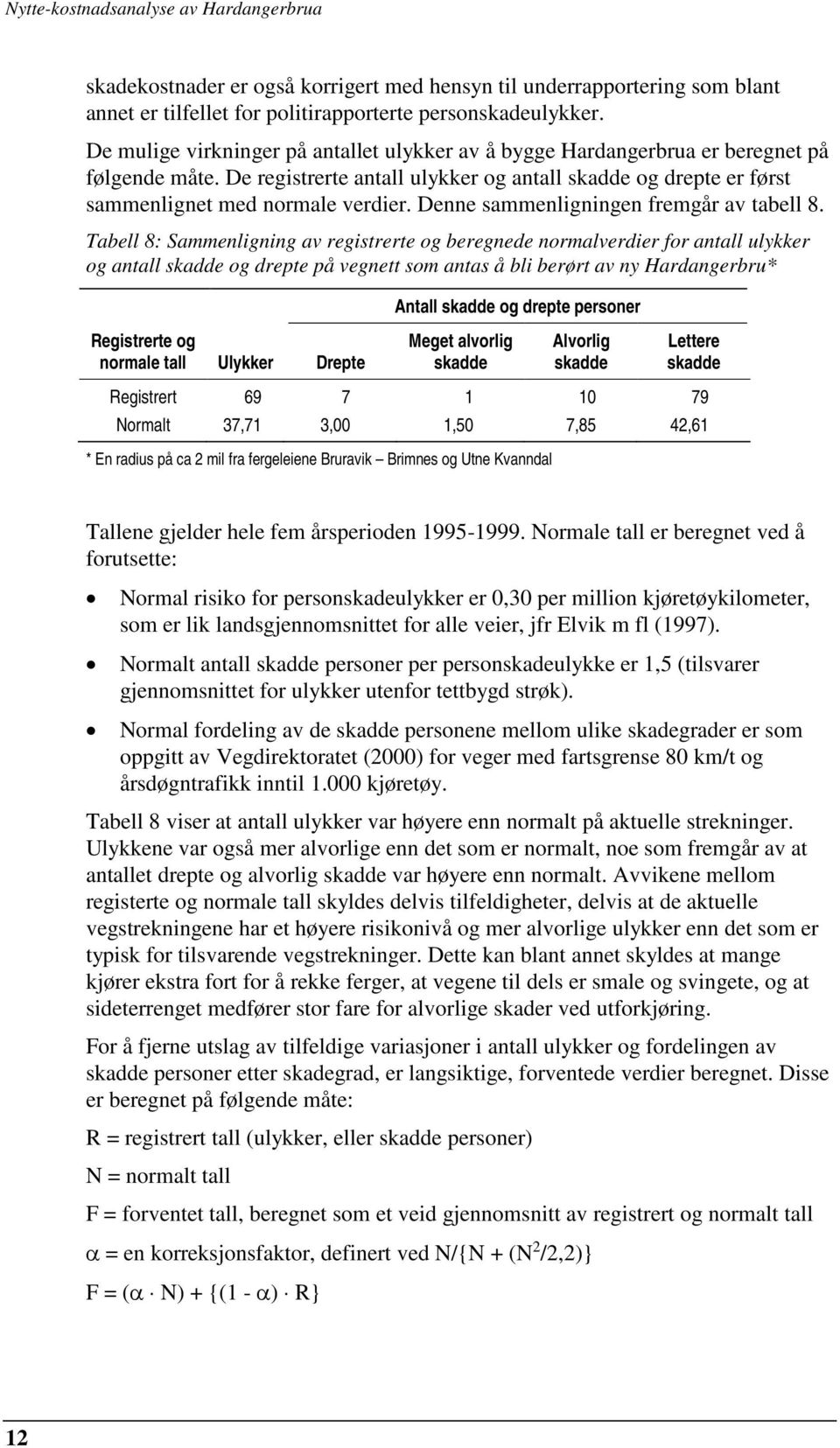 Denne sammenligningen fremgår av tabell 8.