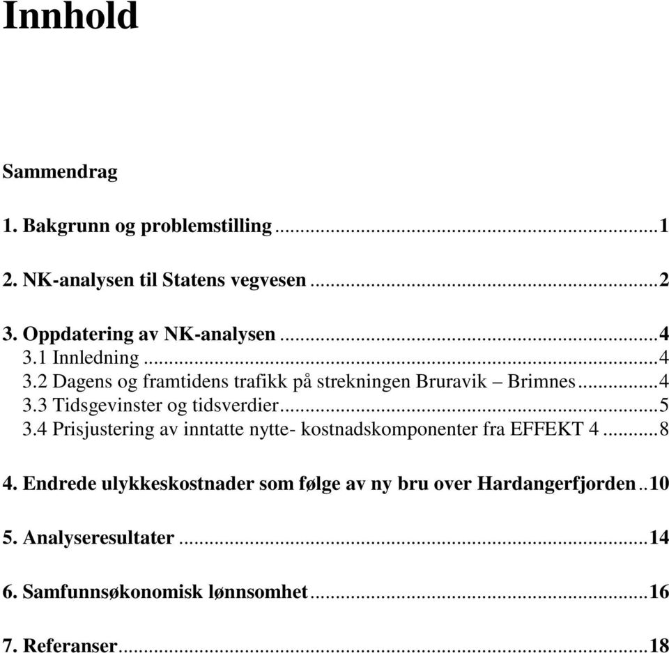 .. 5 3.4 Prisjustering av inntatte nytte- kostnadskomponenter fra EFFEKT 4... 8 4.