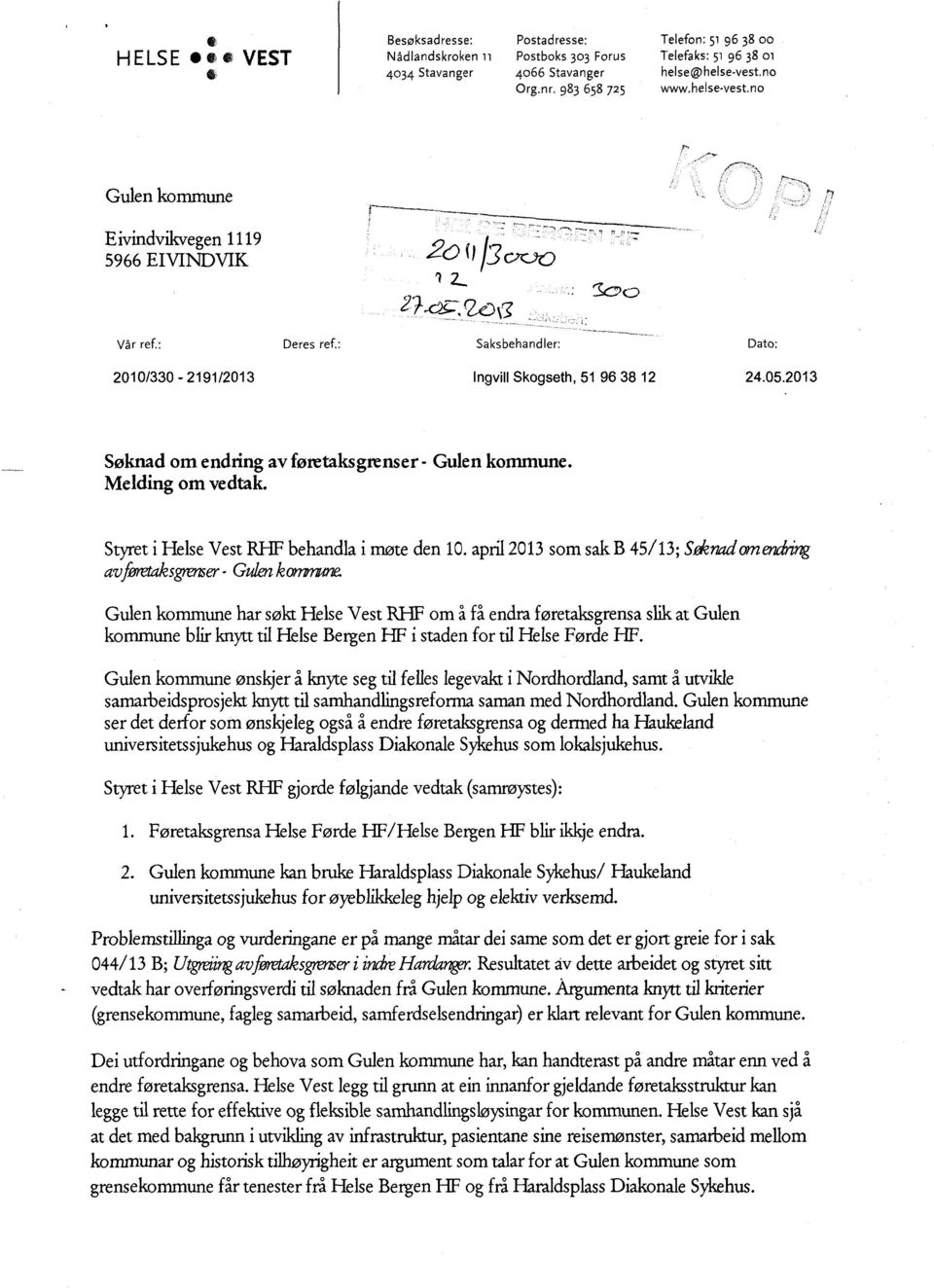 2013 Søknad om endring av føretaksgrenser- Gulen kommune. Melding om vedtak. Styret i Helse Vest RHF behandla i møte den 10.april2013 som sak B45/13;Selenadomendring avforetaksgrenser- Gulenkonmtne.