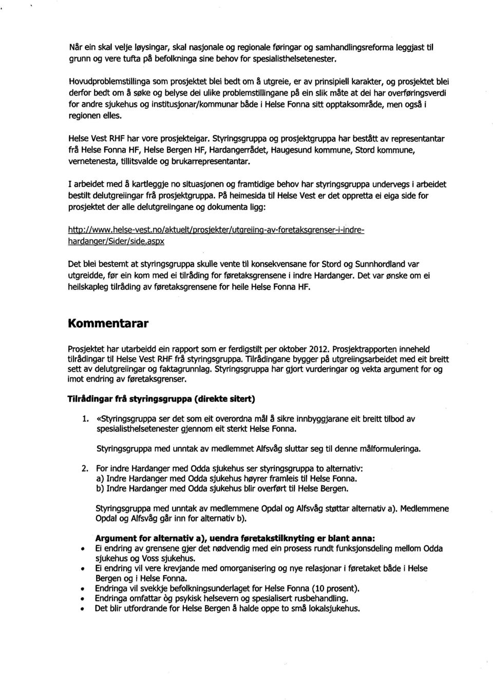 overføringsverdi for andre sjukehus og institusjonar/kommunarbåde i HelseFonnasitt opptaksområde,men også i regionenelles. HelseVest RHFhar vore prosjekteigar.