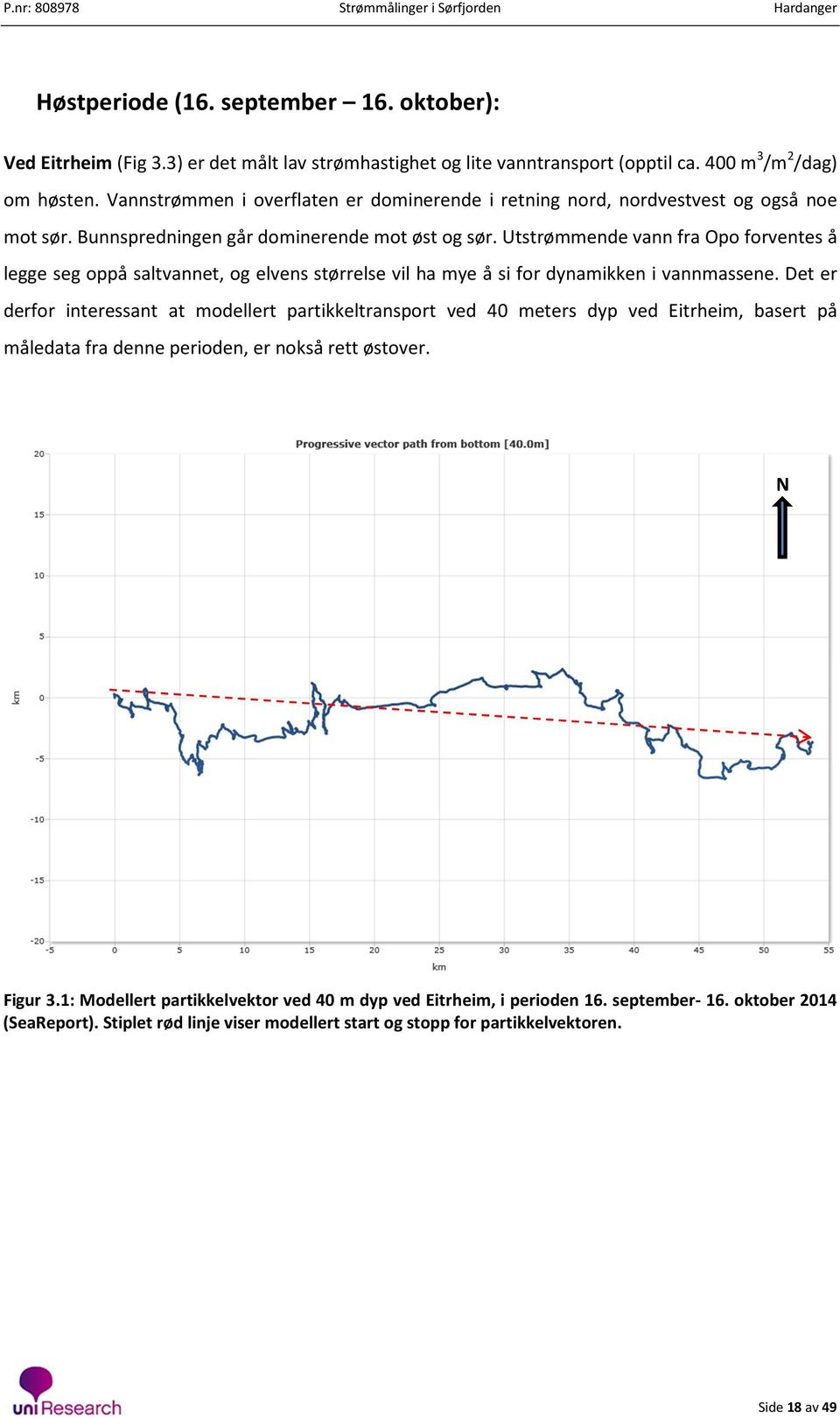 Utstrømmende vann fra Opo forventes å legge seg oppå saltvannet, og elvens størrelse vil ha mye å si for dynamikken i vannmassene.