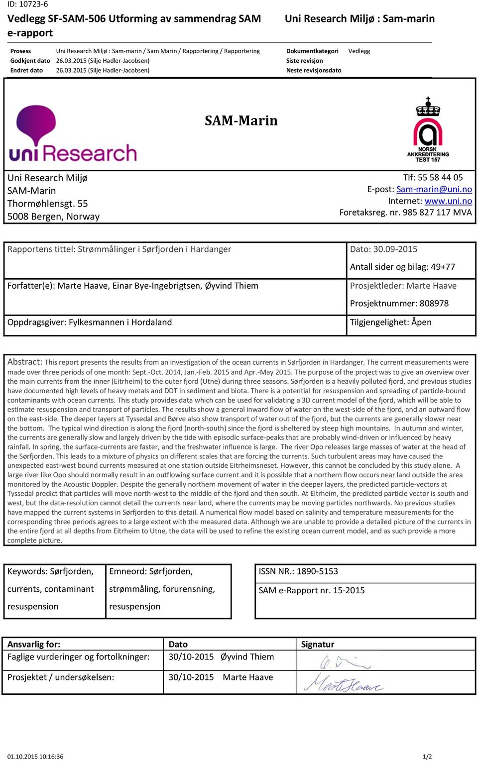 2015 (Silje Hadler-Jacobsen) Uni Research Miljø : Sam-marin Dokumentkategori Vedlegg Siste revisjon Neste revisjonsdato SAM-Marin Uni Research Miljø SAM-Marin Thormøhlensgt.