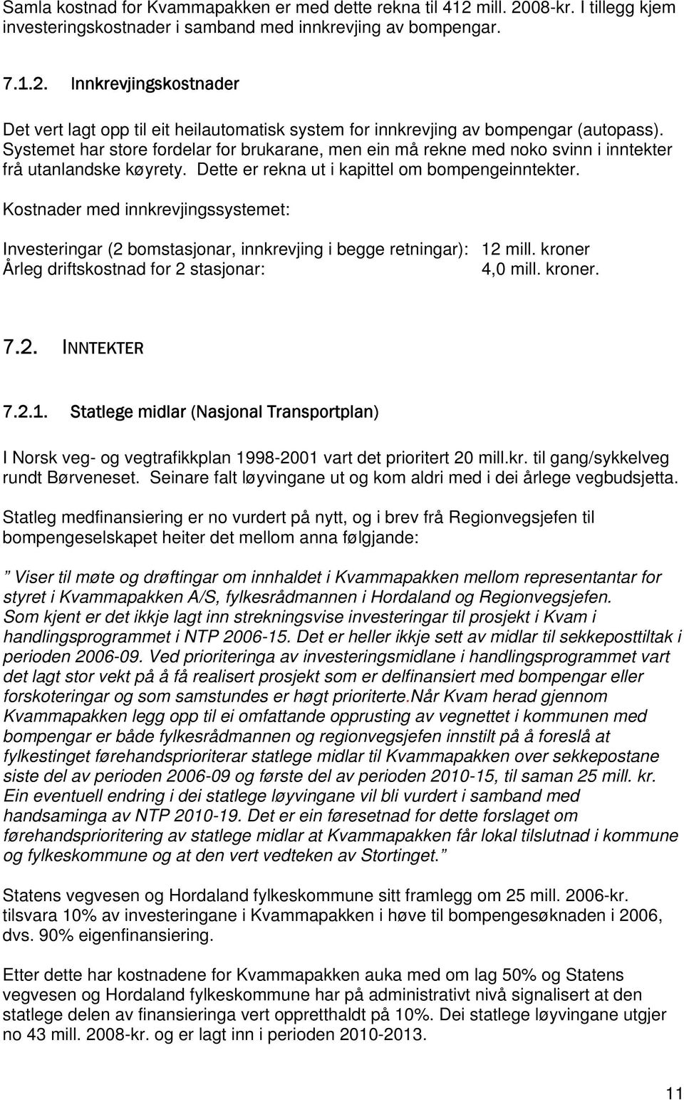 Kostnader med innkrevjingssystemet: Investeringar (2 bomstasjonar, innkrevjing i begge retningar): 12