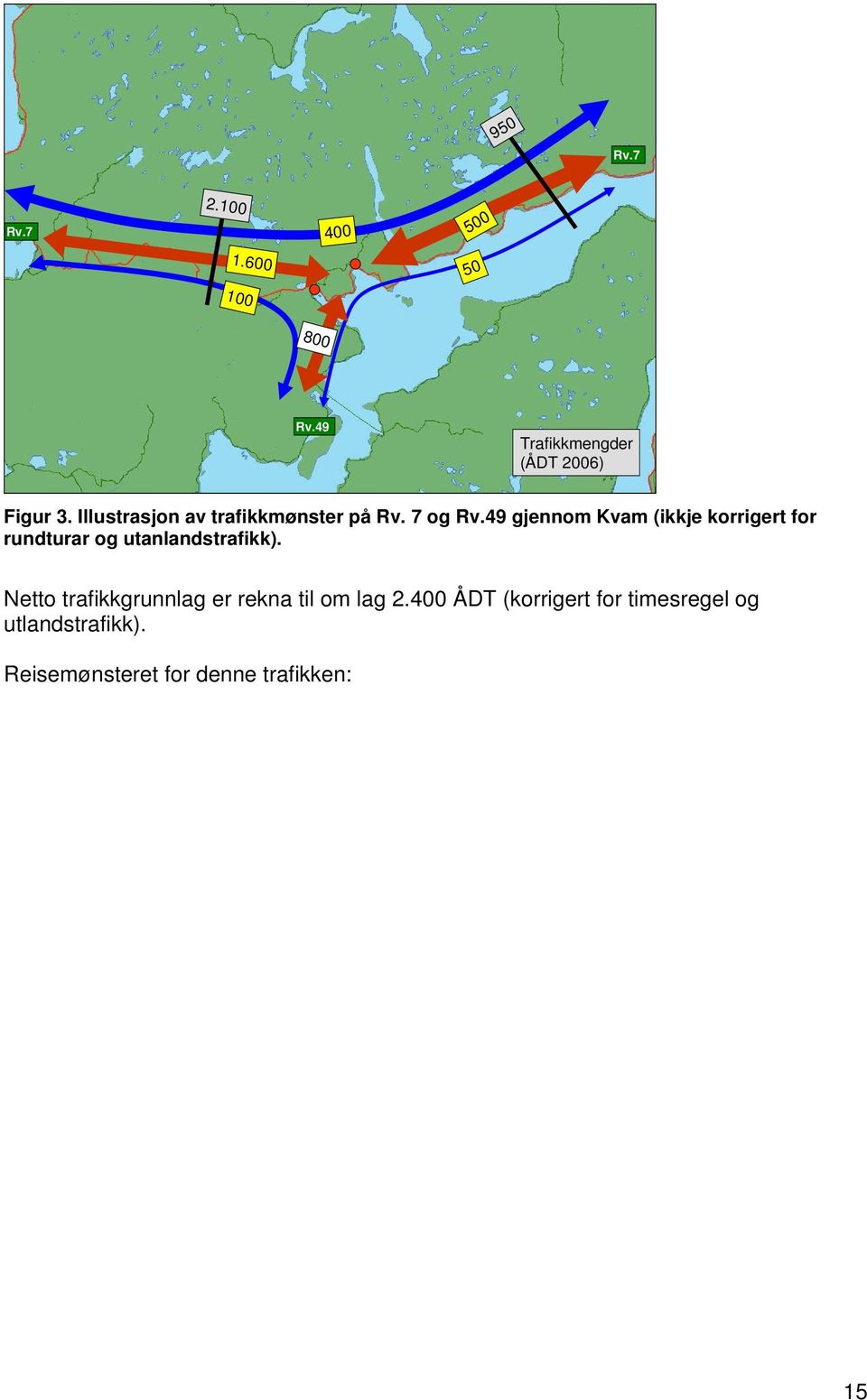 49 gjennom Kvam (ikkje korrigert for rundturar og utanlandstrafikk).