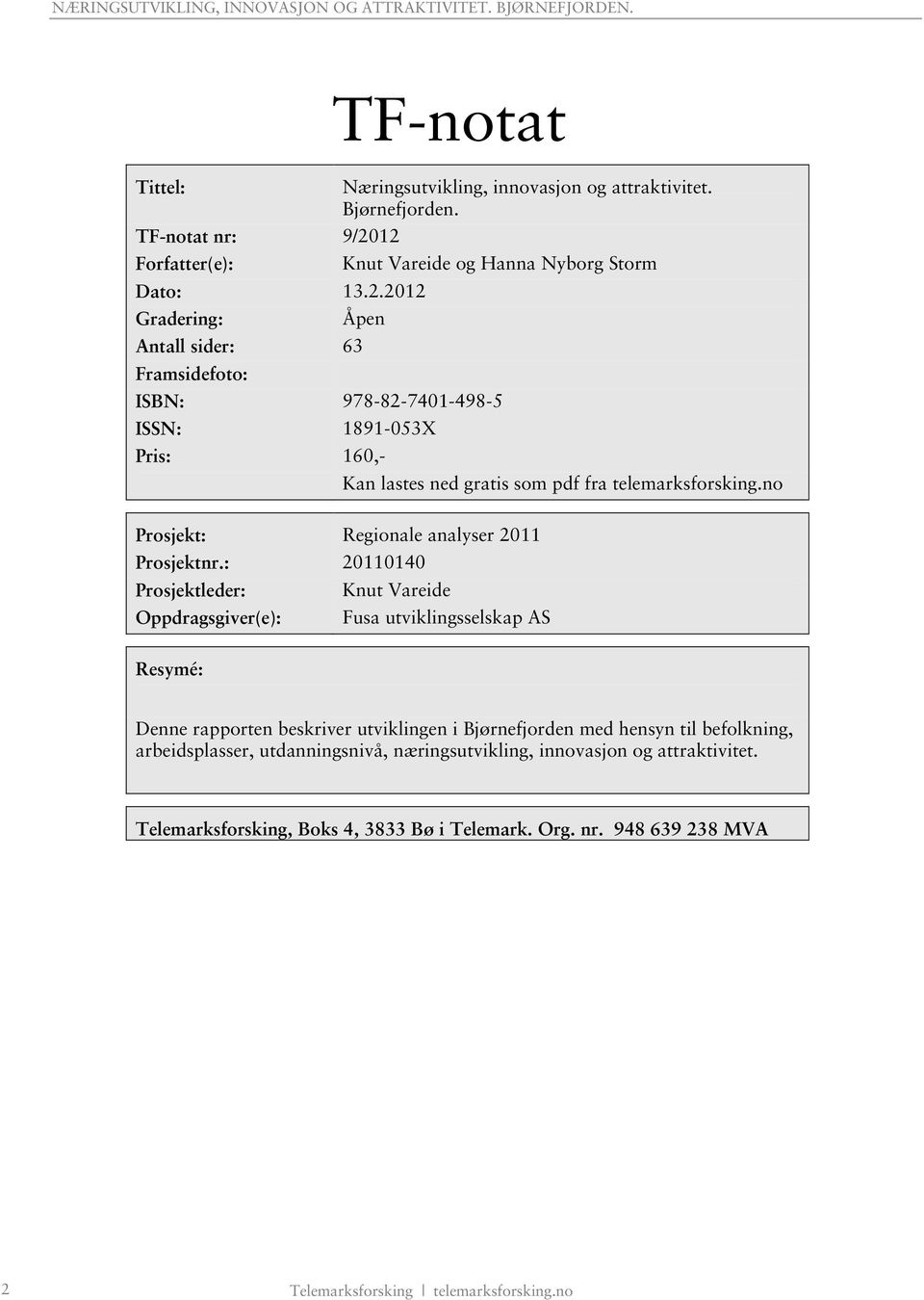 lastes ned gratis som pdf fra telemarksforsking.no Prosjekt: Regionale analyser 2011 Prosjektnr.