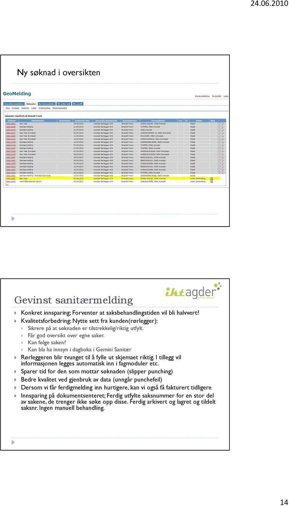 Kan bla ha innsyn i dagboka i Gemini Sanitær Rørleggeren blir tvunget til å fylle ut skjemaet riktig. I tillegg vil informasjonen legges automatisk inn i fagmoduler etc.