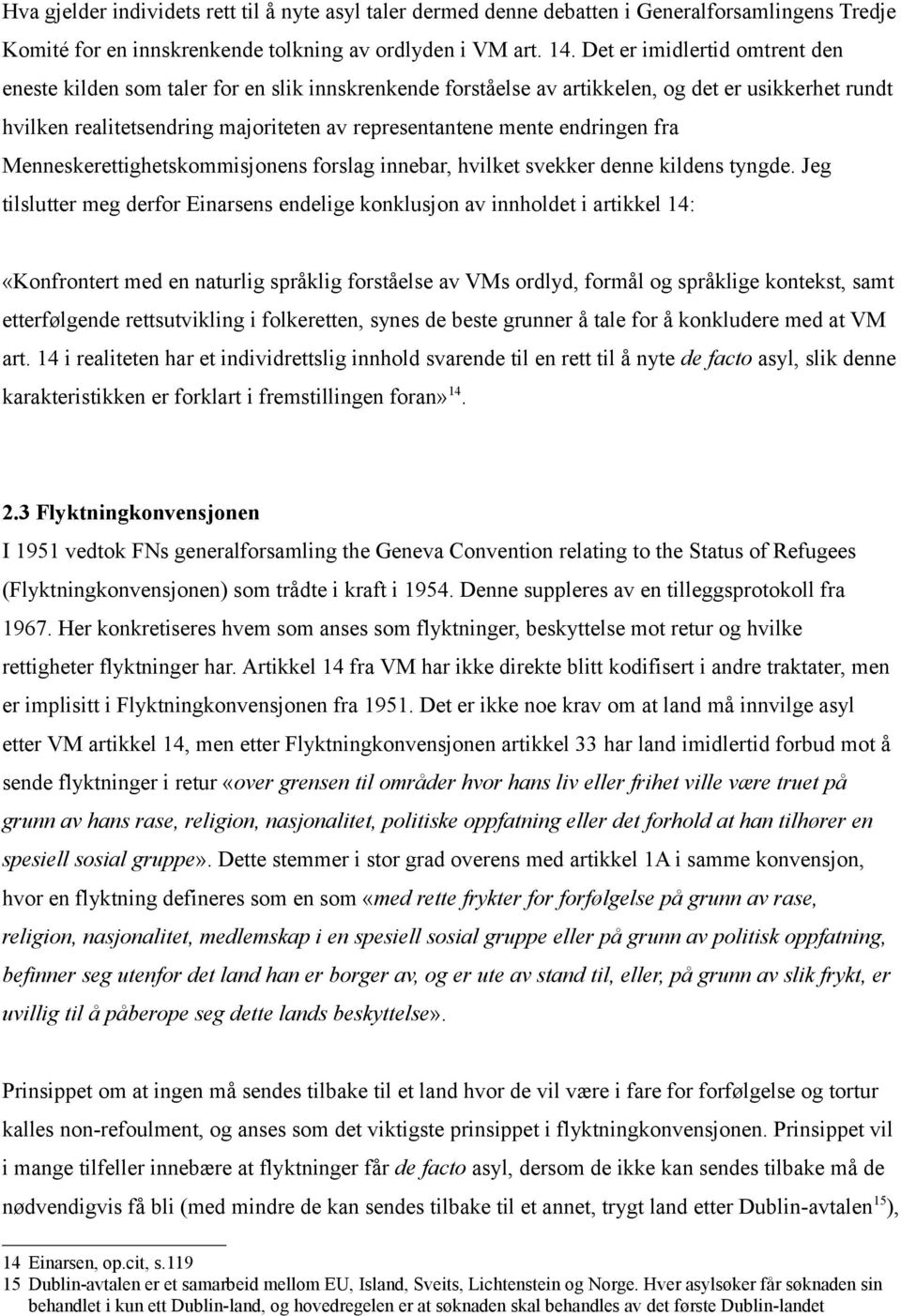 endringen fra Menneskerettighetskommisjonens forslag innebar, hvilket svekker denne kildens tyngde.