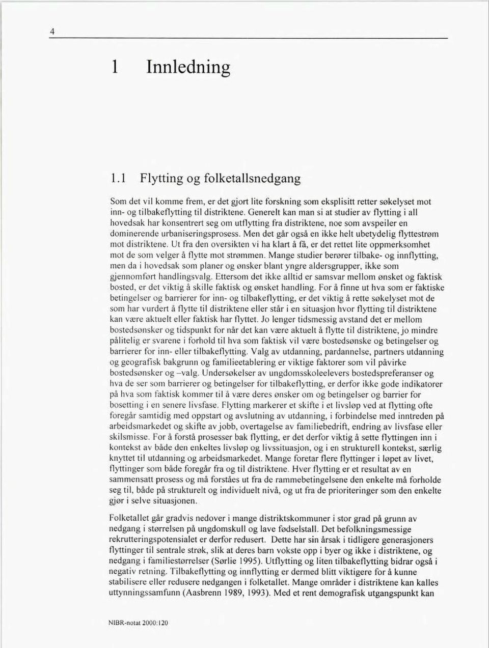 Men det går også en ikke helt übetydelig flyttestrøm mot distriktene. Ut fra den oversikten vi ha klart å få, er det rettet lite oppmerksomhet mot de som velger å flytte mot strømmen.