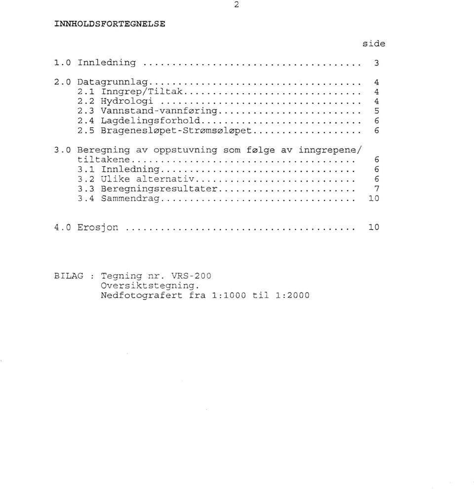 0 Beregning av oppstuvning som følge av inngrepene/ tiltakene 6 3.1 Innledning 6 3.2 Ulike alternativ 6 3.