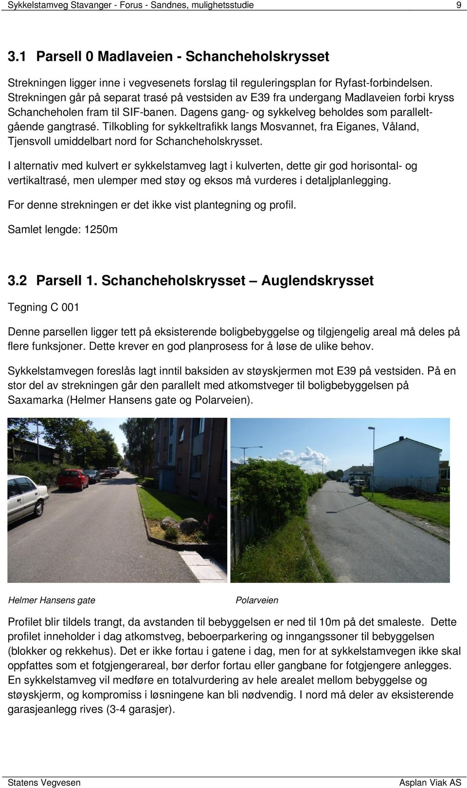 Tilkobling for sykkeltrafikk langs Mosvannet, fra Eiganes, Våland, Tjensvoll umiddelbart nord for Schancheholskrysset.
