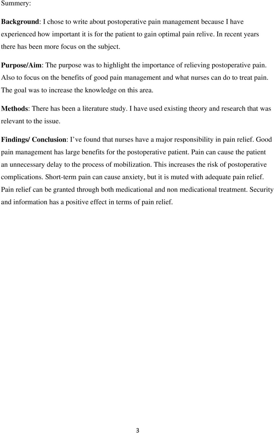 Also to focus on the benefits of good pain management and what nurses can do to treat pain. The goal was to increase the knowledge on this area. Methods: There has been a literature study.