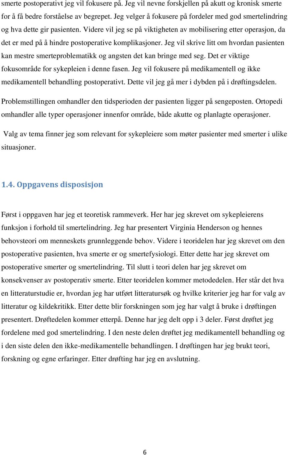 Videre vil jeg se på viktigheten av mobilisering etter operasjon, da det er med på å hindre postoperative komplikasjoner.