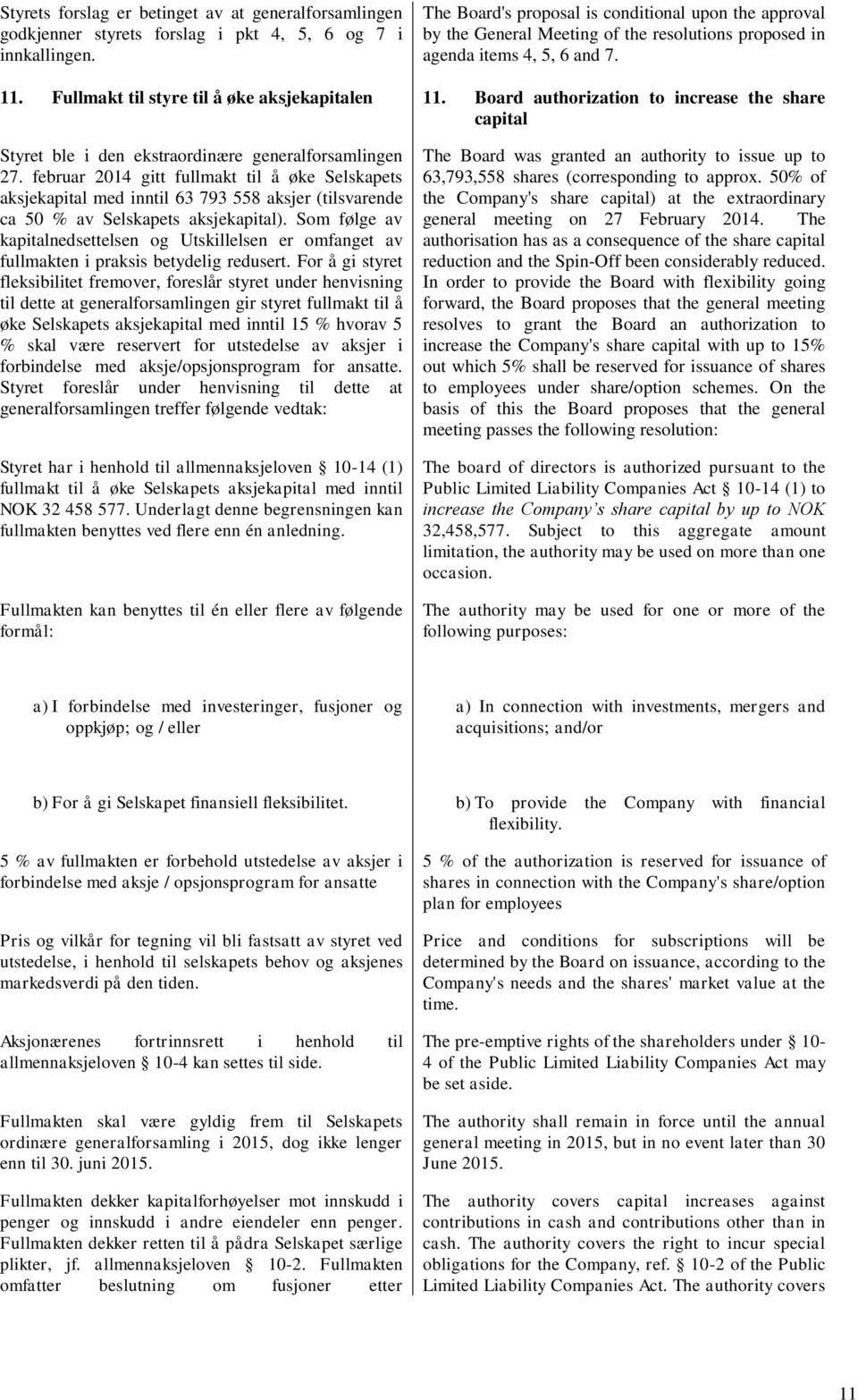 Board authorization to increase the share capital Styret ble i den ekstraordinære generalforsamlingen 27.