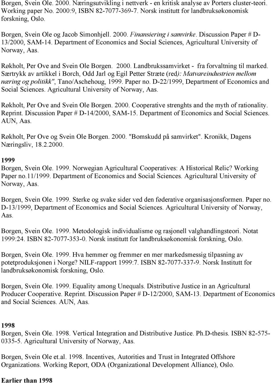 Department of Economics and Social Sciences, Agricultural University of Norway, Aas. Røkholt, Per Ove and Svein Ole Borgen. 2000. Landbrukssamvirket - fra forvaltning til marked.
