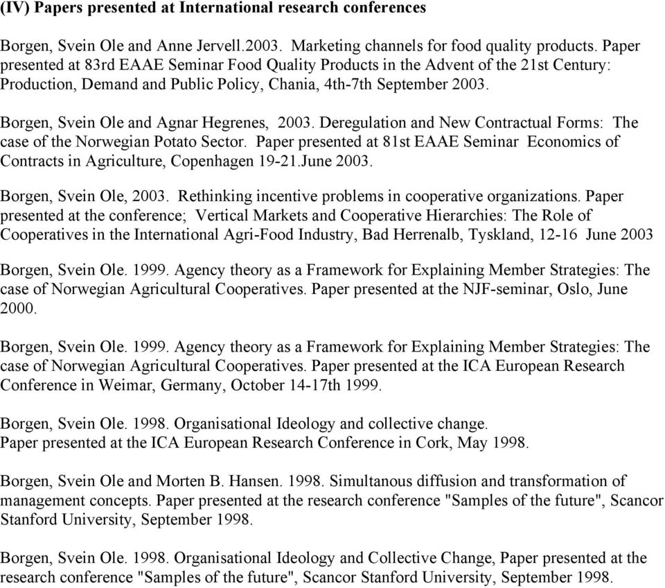 Borgen, Svein Ole and Agnar Hegrenes, 2003. Deregulation and New Contractual Forms: The case of the Norwegian Potato Sector.