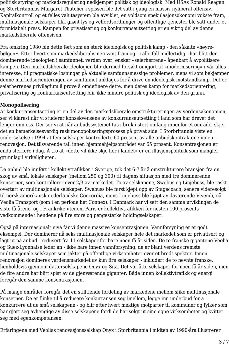 et formidabelt press. Kampen for privatisering og konkurranseutsetting er en viktig del av denne markedsliberale offensiven.