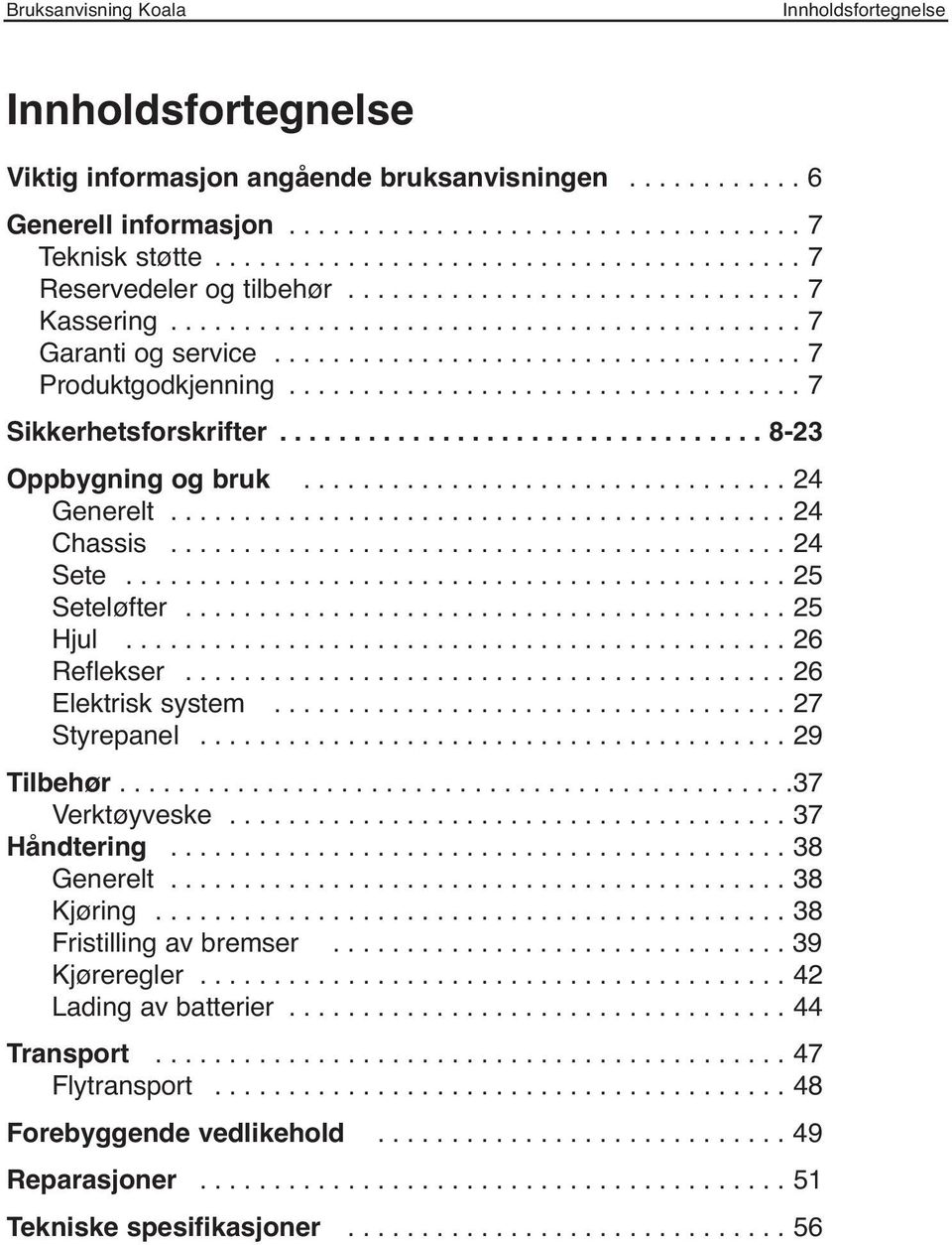 ................................ 8-23 Oppbygning og bruk................................. 24 Generelt.......................................... 24 Chassis.......................................... 24 Sete.