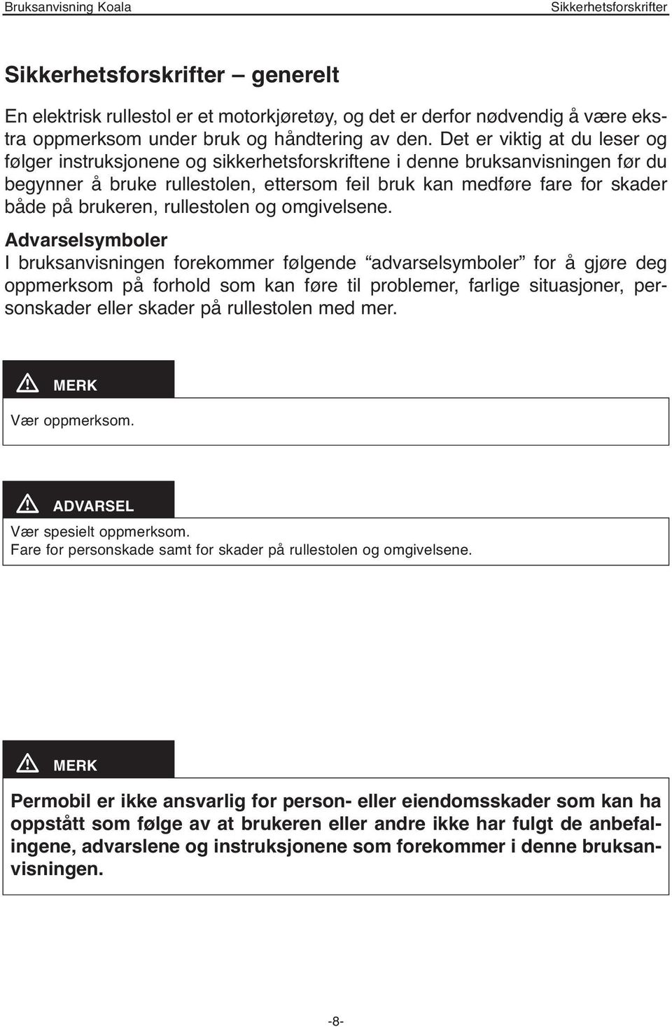 brukeren, rullestolen og omgivelsene.