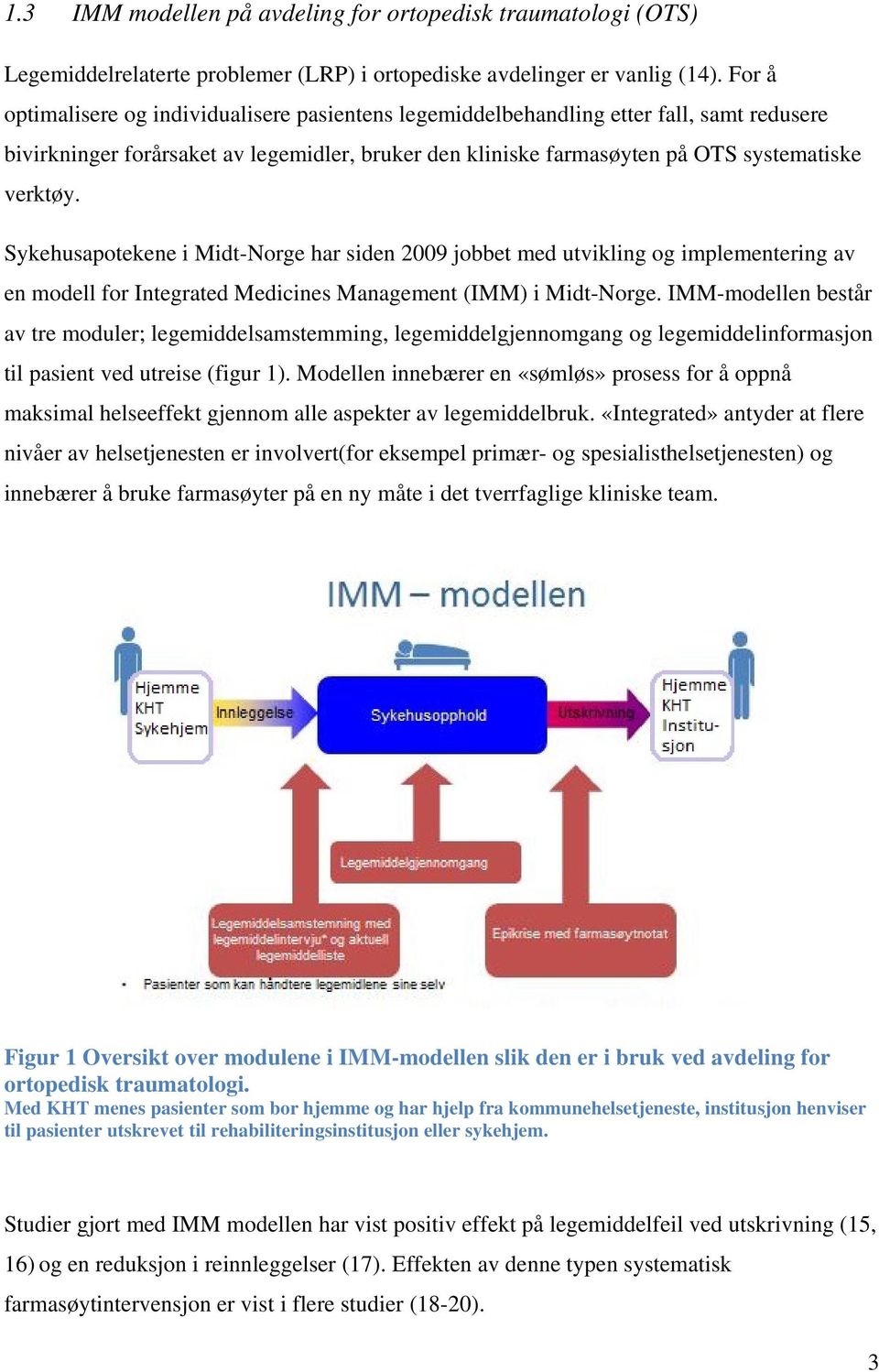 Sykehusapotekene i Midt-Norge har siden 2009 jobbet med utvikling og implementering av en modell for Integrated Medicines Management (IMM) i Midt-Norge.