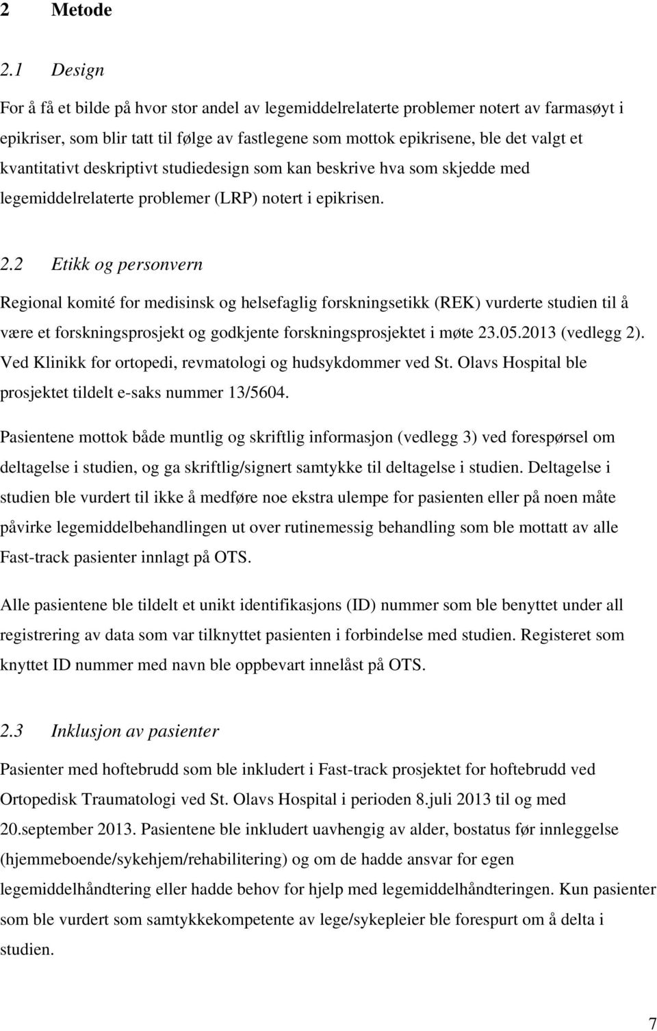 kvantitativt deskriptivt studiedesign som kan beskrive hva som skjedde med legemiddelrelaterte problemer (LRP) notert i epikrisen. 2.