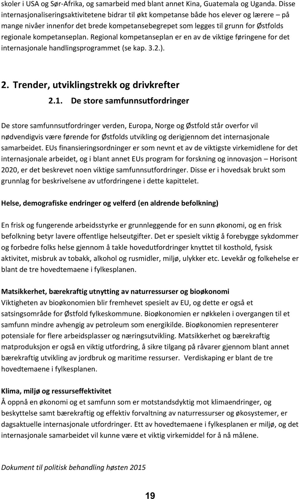 kompetanseplan. Regional kompetanseplan er en av de viktige føringene for det internasjonale handlingsprogrammet (se kap. 3.2.). 2. Trender, utviklingstrekk og drivkrefter 2.1.