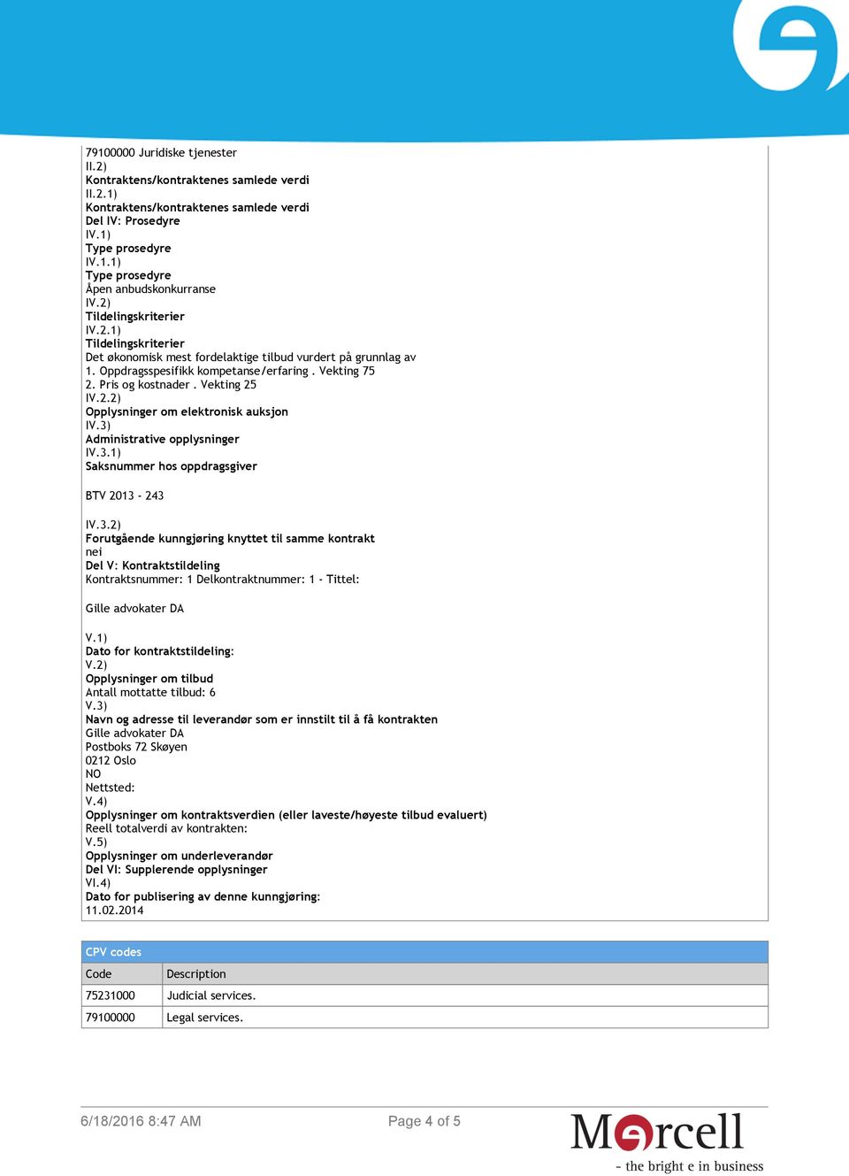 Vekting 25 IV.2.2) Opplysninger om elektronisk auksjon IV.3)