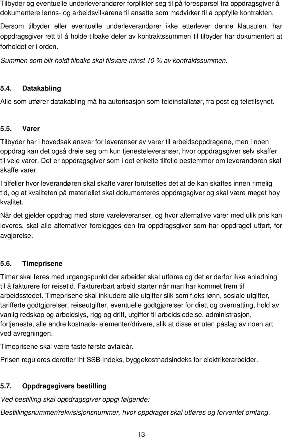 orden. Summen som blir holdt tilbake skal tilsvare minst 10 % av kontraktssummen. 5.