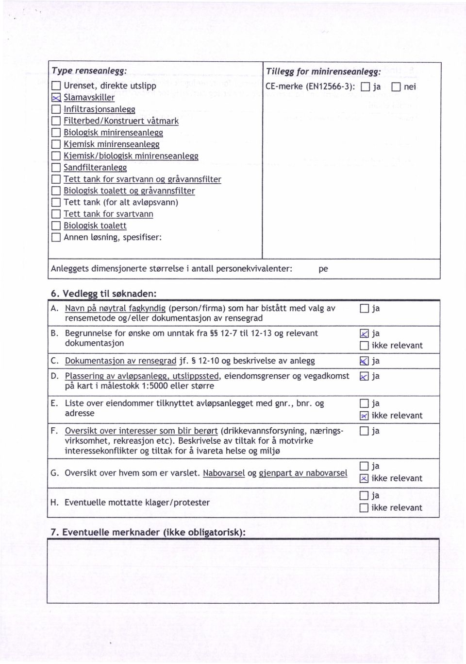 Biologisk toalett Annen lsning, spesifiser: Anleggets dimensjonerte strrelse i antall personekvivalenter: pe 6. Vedlegg til sknaden: A. B.