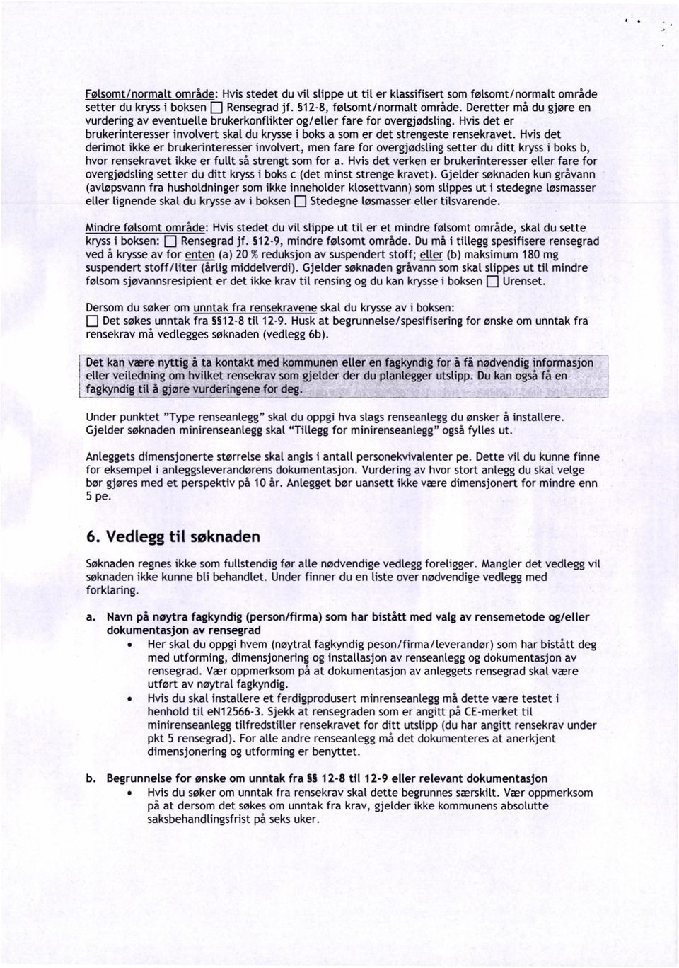 derimot ikke er brukerinteresser involvert, men fare for overgjdsling setter du ditt Hvis det kryss i boks b, hvor rensekravet ikke er fullt så strengt som for a.