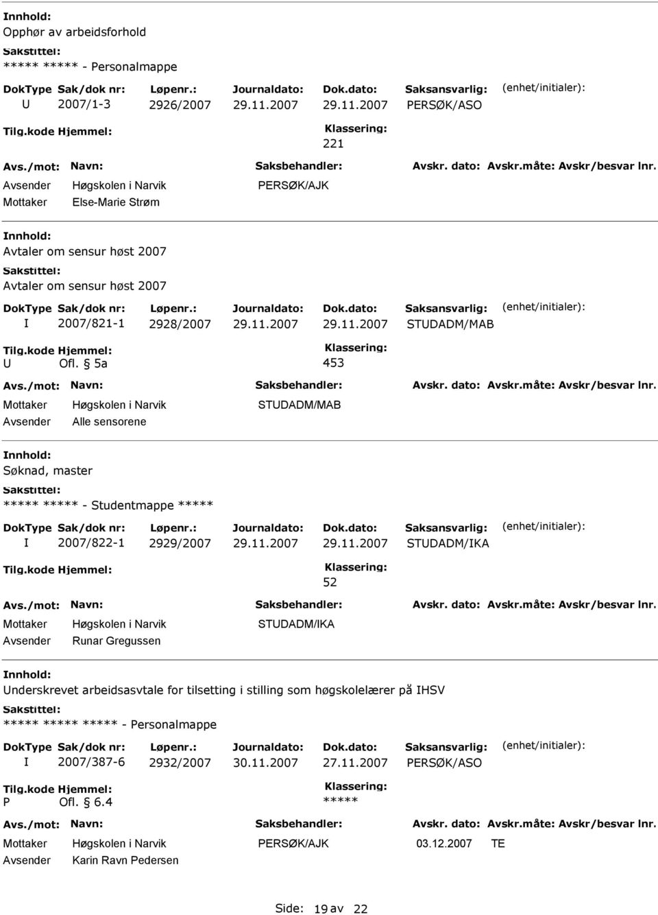 2007/822-1 2929/2007 TDADM/KA Runar Gregussen TDADM/KA nderskrevet arbeidsasvtale for tilsetting i stilling