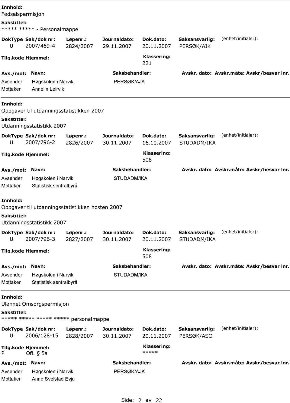 2007 TDADM/KA 508 tatistisk sentralbyrå TDADM/KA Oppgaver til utdanningsstatistikken høsten 2007 tdanningsstatistikk