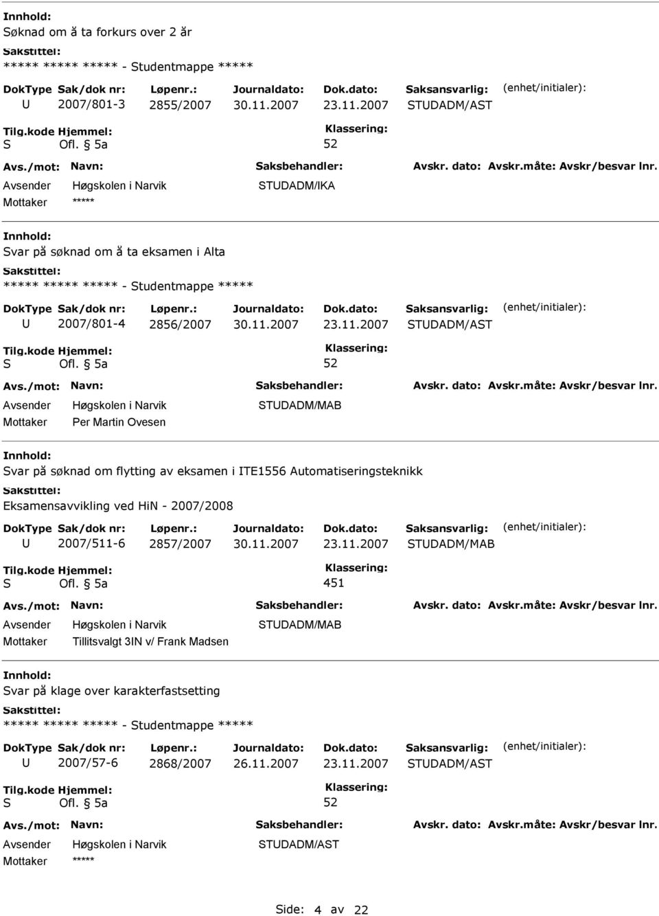 2007 TDADM/AT er Martin Ovesen var på søknad om flytting av eksamen i TE1556 Automatiseringsteknikk Eksamensavvikling ved