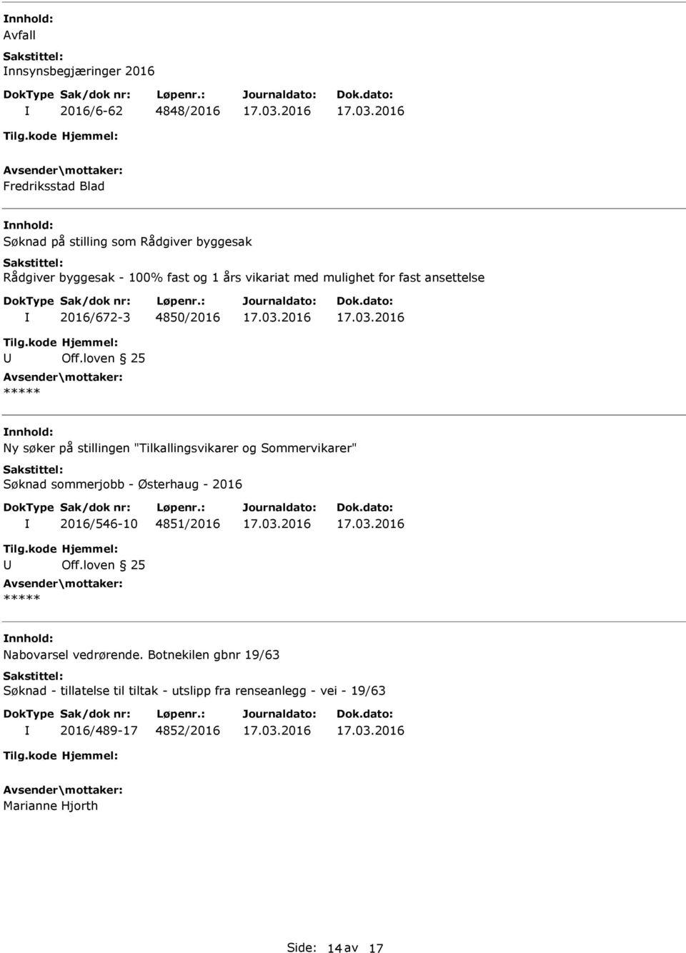 "Tilkallingsvikarer og Sommervikarer" Søknad sommerjobb - Østerhaug - 2016 2016/546-10 4851/2016 Nabovarsel vedrørende.