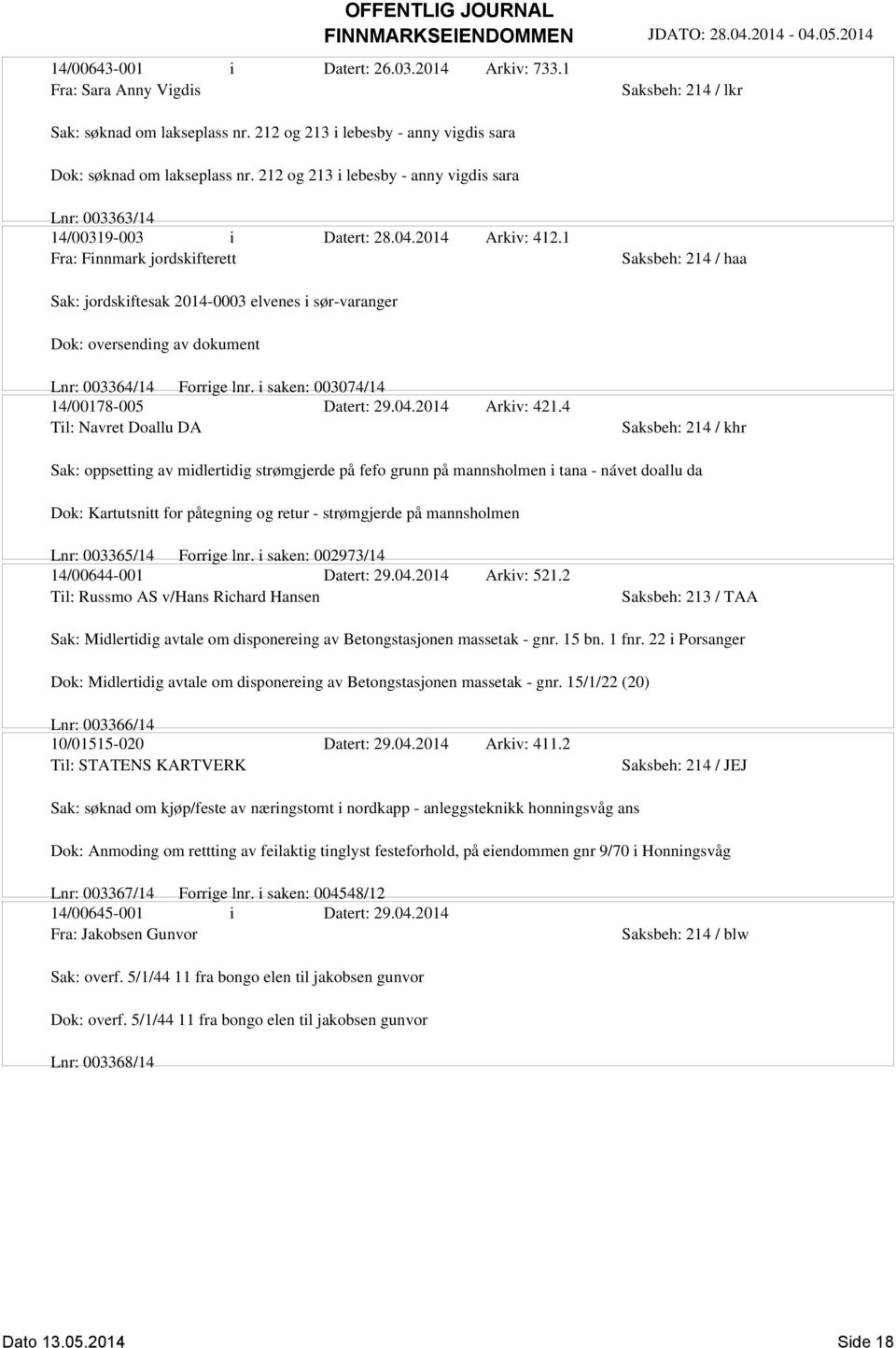 1 Fra: Finnmark jordskifterett Saksbeh: 214 / haa Sak: jordskiftesak 2014-0003 elvenes i sør-varanger Dok: oversending av dokument Lnr: 003364/14 Forrige lnr.