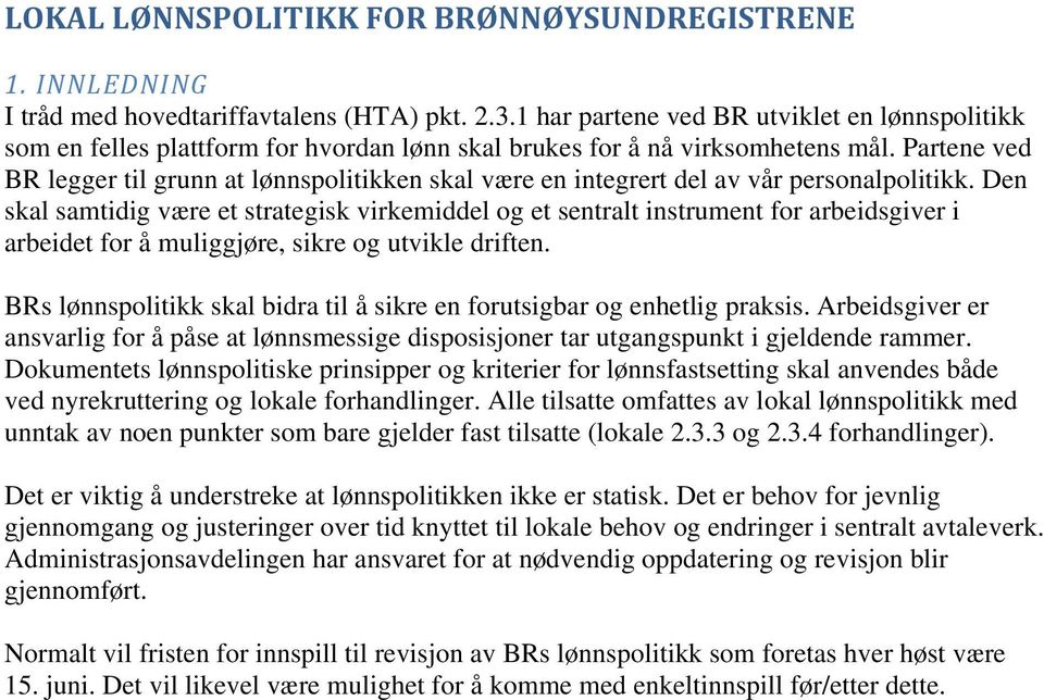 Partene ved BR legger til grunn at lønnspolitikken skal være en integrert del av vår personalpolitikk.