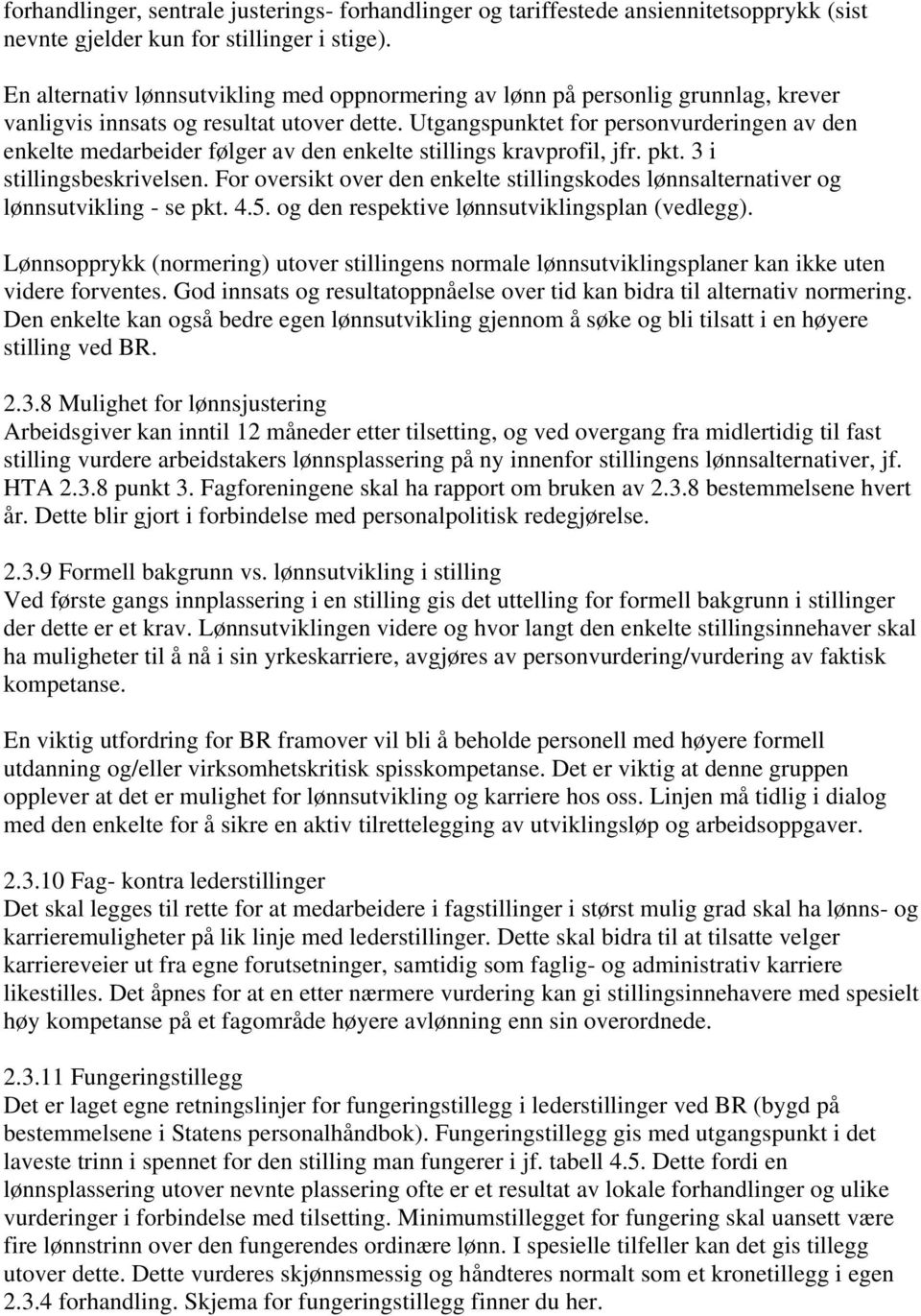 Utgangspunktet for personvurderingen av den enkelte medarbeider følger av den enkelte stillings kravprofil, jfr. pkt. 3 i stillingsbeskrivelsen.