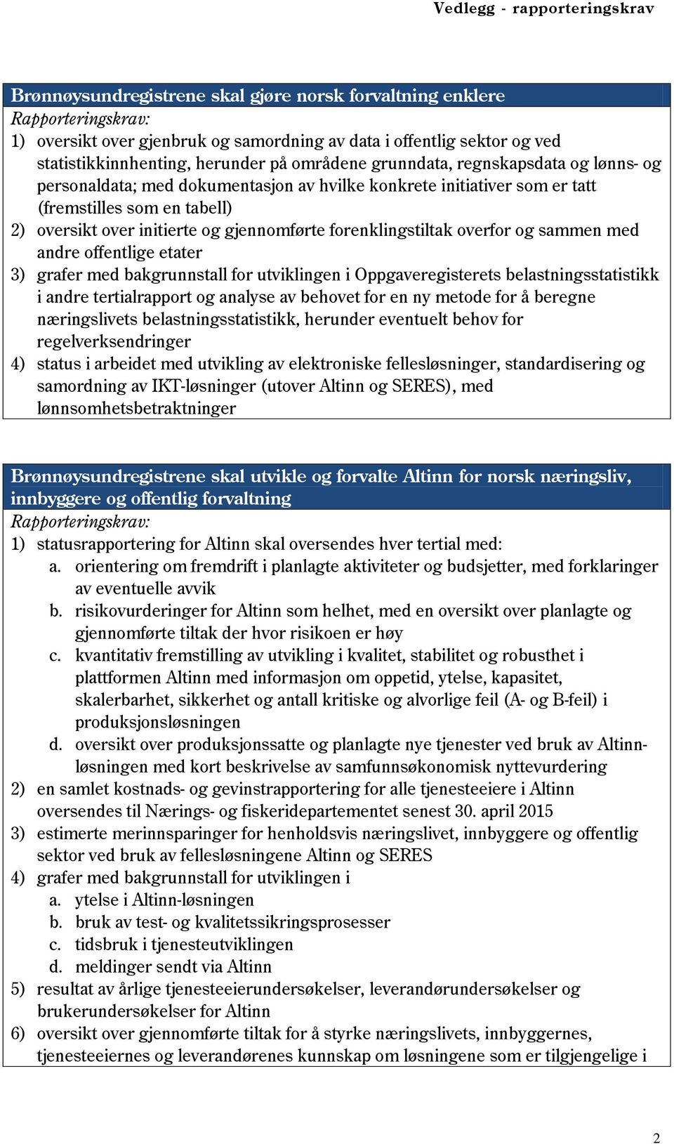 over initierte og gjennomførte forenklingstiltak overfor og sammen med andre offentlige etater 3) grafer med bakgrunnstall for utviklingen i Oppgaveregisterets belastningsstatistikk i andre