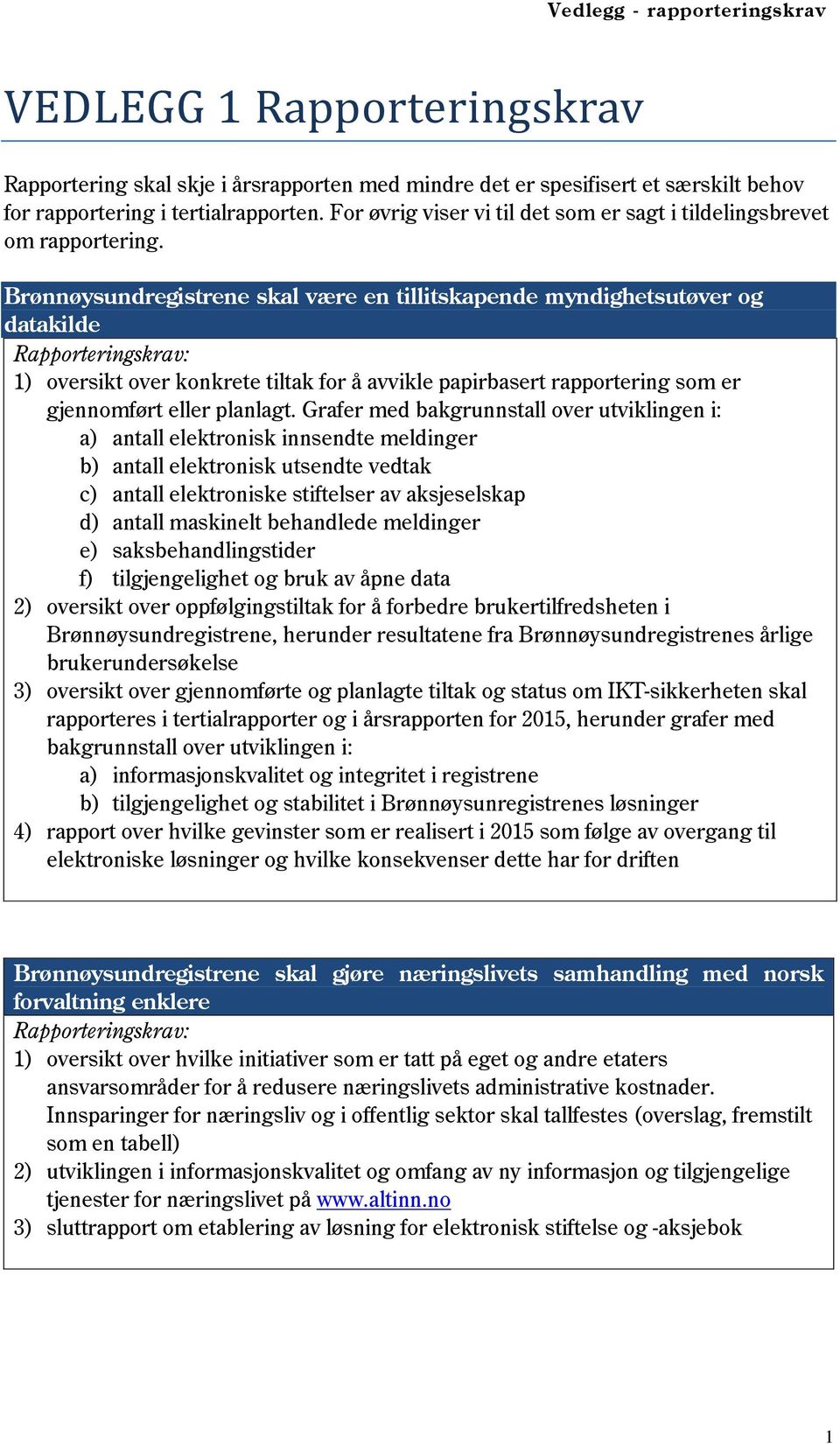 Brønnøysundregistrene skal være en tillitskapende myndighetsutøver og datakilde Rapporteringskrav: 1) oversikt over konkrete tiltak for å avvikle papirbasert rapportering som er gjennomført eller