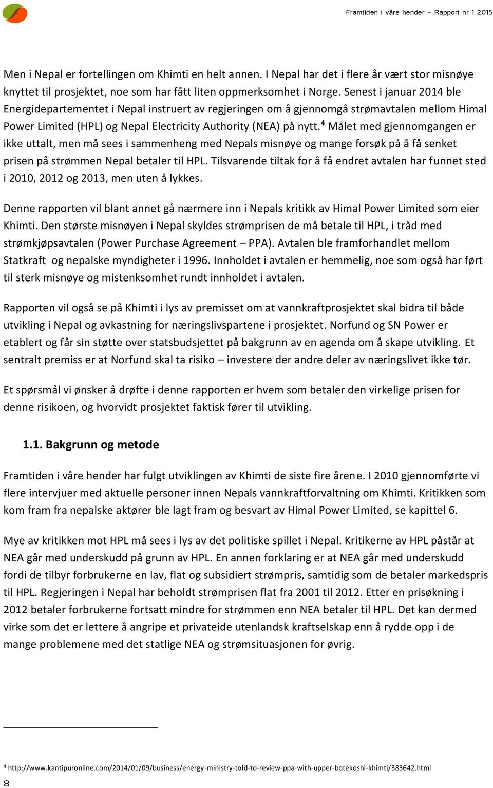 Senest i januar 2014 ble Energidepartementet i Nepal instruert av regjeringen om å gjennomgå strømavtalen mellom Himal Power Limited (HPL) og Nepal Electricity Authority (NEA) på nytt.