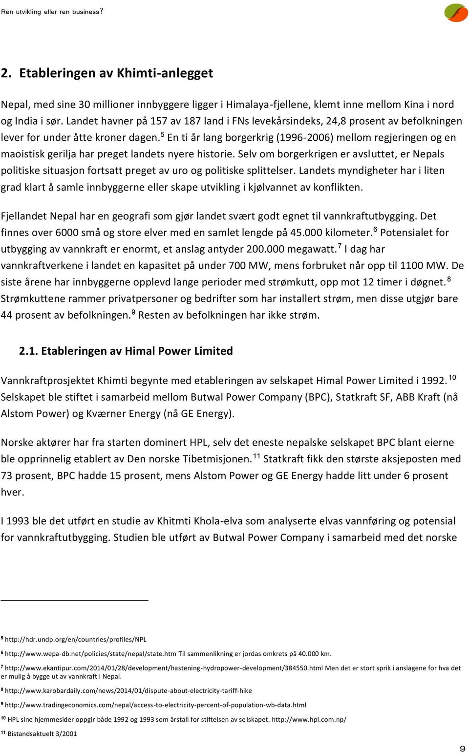 5 En ti år lang borgerkrig (1996-2006) mellom regjeringen og en maoistisk gerilja har preget landets nyere historie.