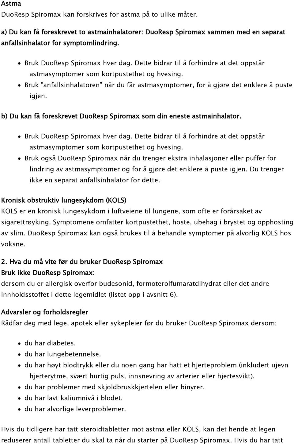 Bruk anfallsinhalatoren når du får astmasymptomer, for å gjøre det enklere å puste igjen. b) Du kan få foreskrevet DuoResp Spiromax som din eneste astmainhalator.