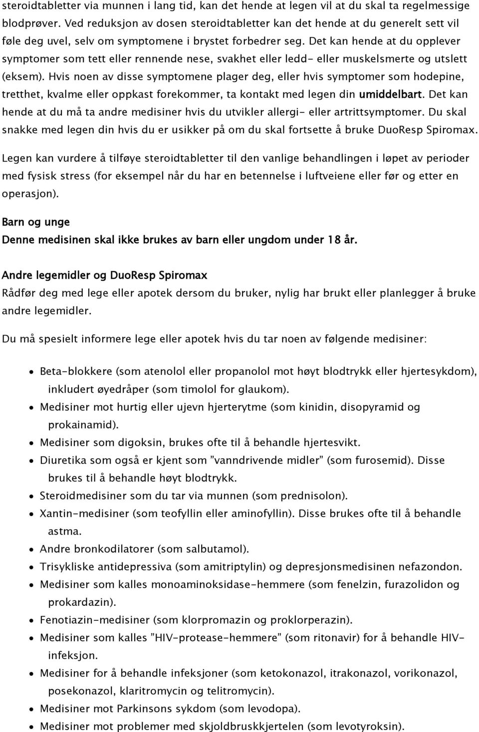 Det kan hende at du opplever symptomer som tett eller rennende nese, svakhet eller ledd- eller muskelsmerte og utslett (eksem).