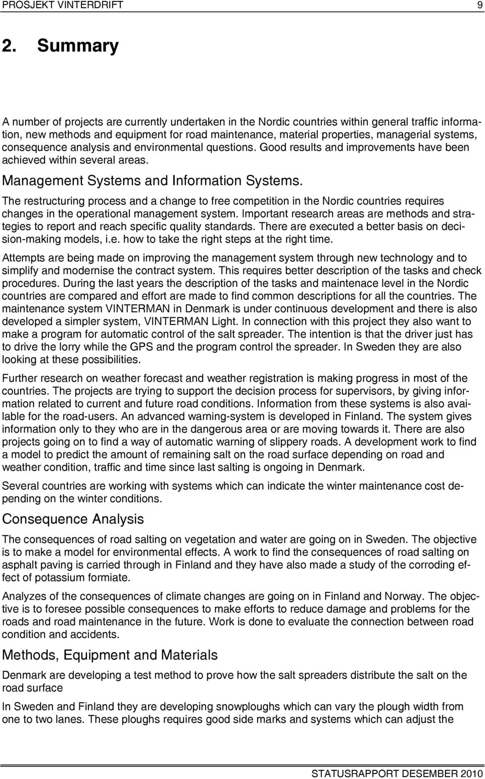 systems, consequence analysis and environmental questions. Good results and improvements have been achieved within several areas. Management Systems and Information Systems.