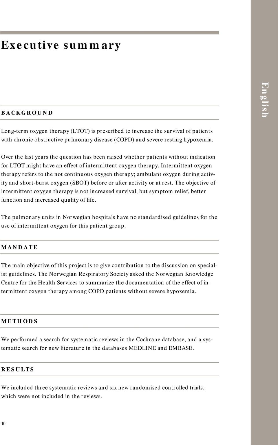 Intermittent oxygen therapy refers to the not continuous oxygen therapy; ambulant oxygen during activity and short-burst oxygen (SBOT) before or after activity or at rest.