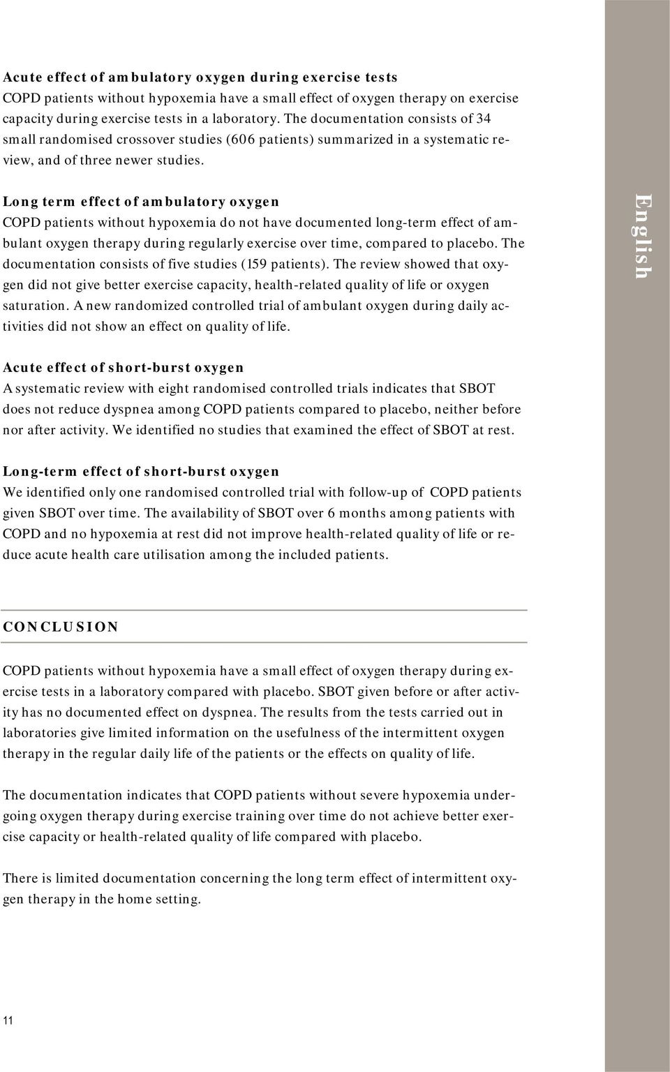 Long term effect of ambulatory oxygen COPD patients without hypoxemia do not have documented long-term effect of ambulant oxygen therapy during regularly exercise over time, compared to placebo.