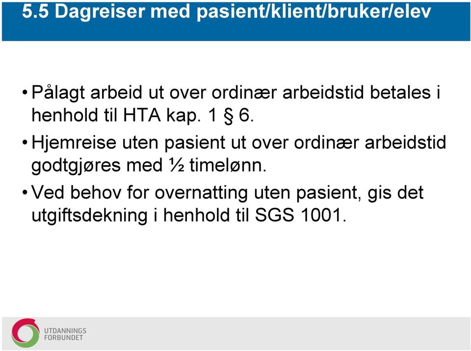 Hjemreise uten pasient ut over ordinær arbeidstid godtgjøres med ½