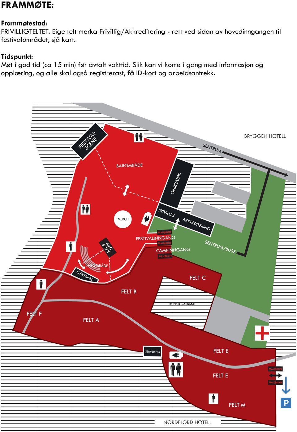 festivalområdet, sjå kart. Tidspunkt: Møt i god tid (ca 15 min) før avtalt vakttid.