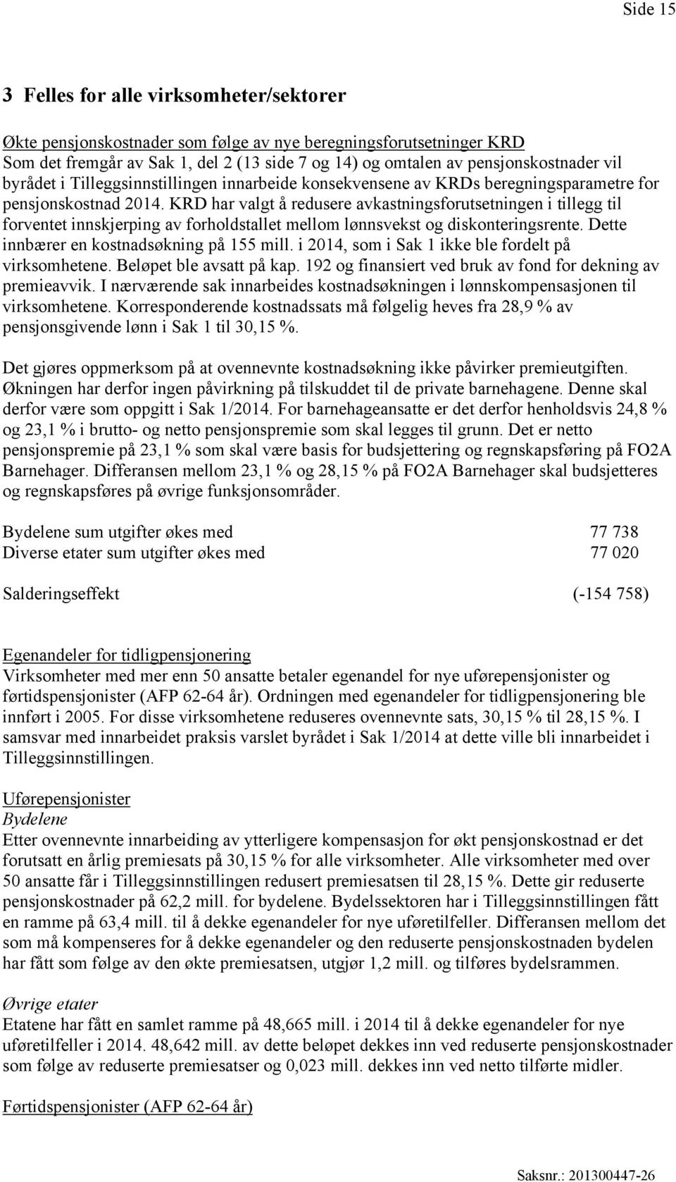 KRD har valgt å redusere avkastningsforutsetningen i tillegg til forventet innskjerping av forholdstallet mellom lønnsvekst og diskonteringsrente. Dette innbærer en kostnadsøkning på 155 mill.