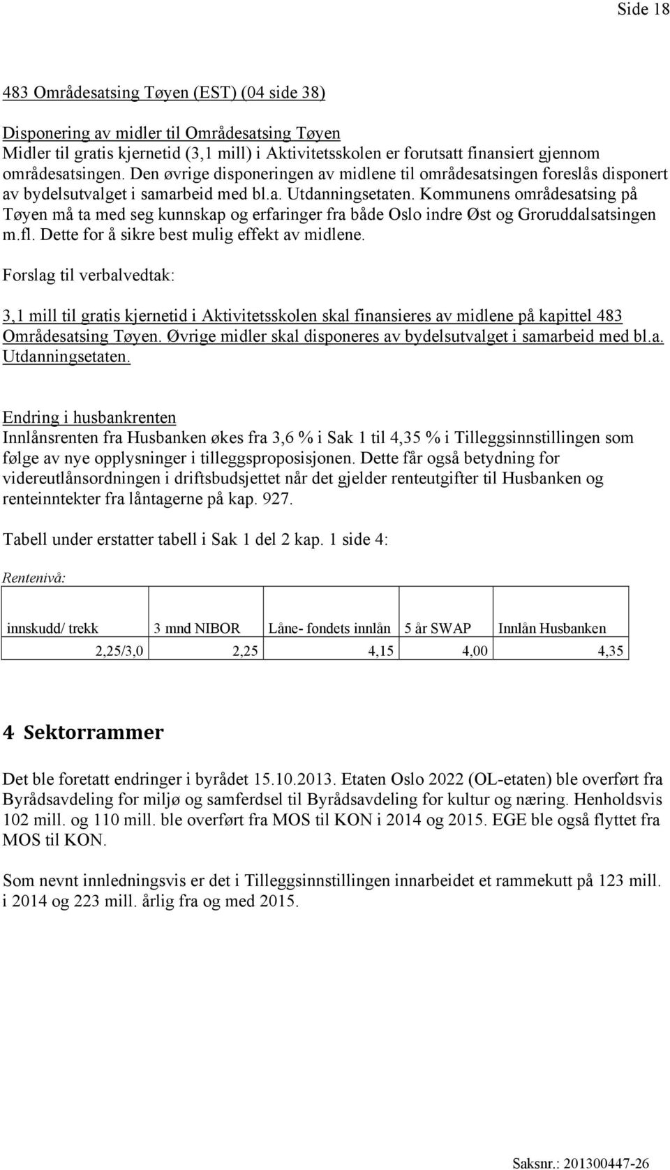 Kommunens områdesatsing på Tøyen må ta med seg kunnskap og erfaringer fra både Oslo indre Øst og Groruddalsatsingen m.fl. Dette for å sikre best mulig effekt av midlene.