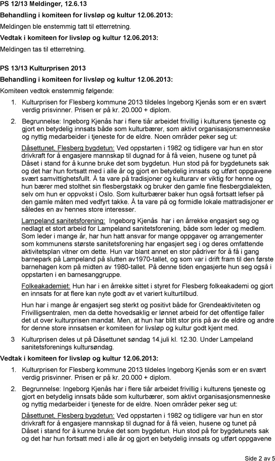 13 tildeles Ingeborg Kjenås som er en svært verdig prisvinner. Prisen er på kr. 20